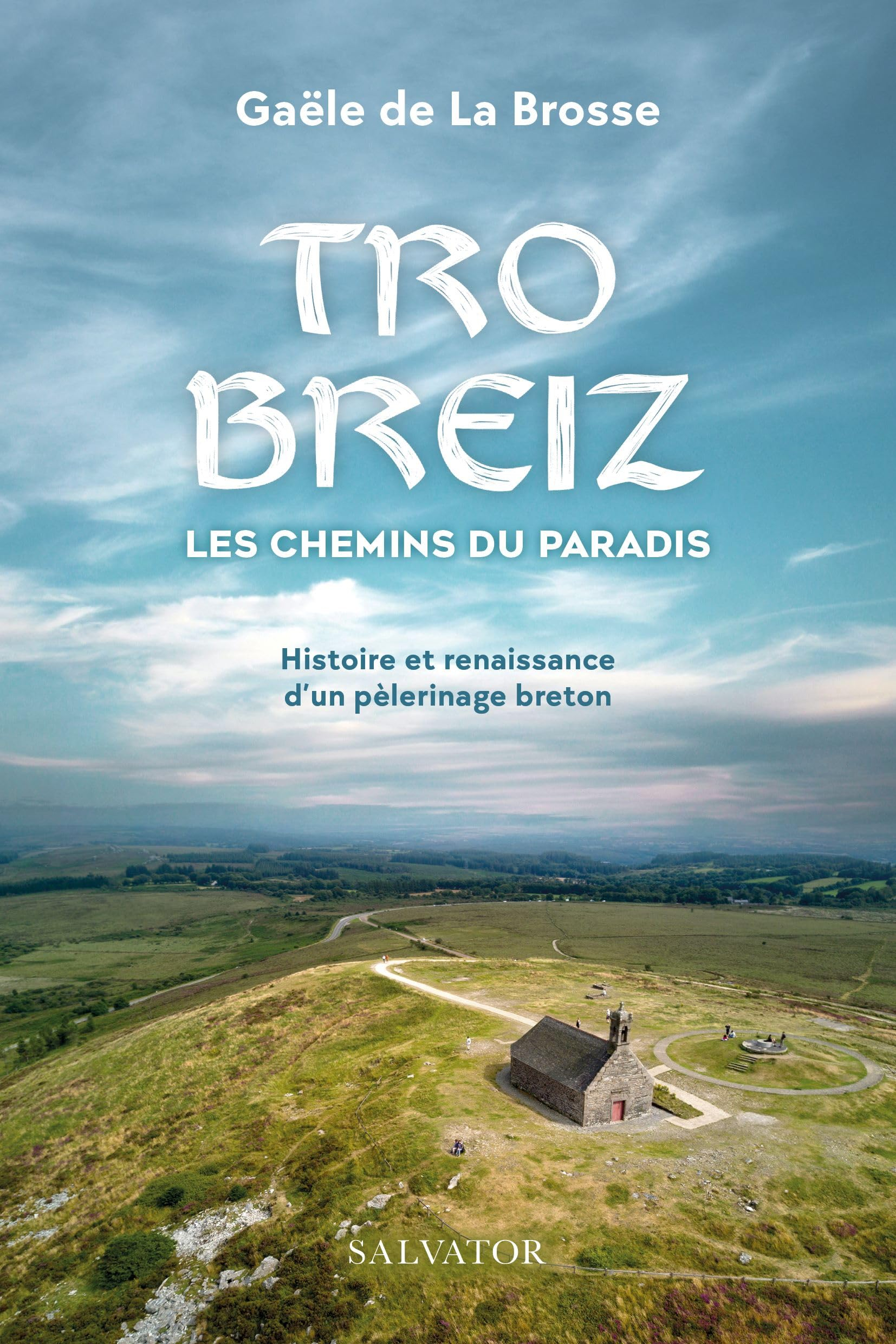 Tro Breiz, les chemins du paradis : histoire et renaissance d'un pèlerinage breton