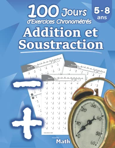 Addition et Soustraction - 100 Jours d?Exercices Chronométrés: CP / CE1 5-8 ans - Additions et soust