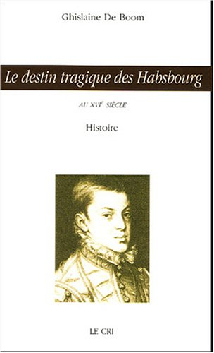 Le destin tragique des Habsbourg : Ysabeau d'Autriche et Don Carlos (XVIe siècle) : histoire