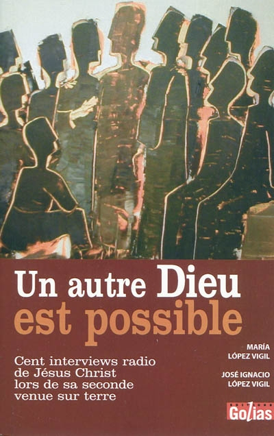 Un autre Dieu est possible : cent interviews radio de Jésus-Christ lors de sa seconde venue sur Terr