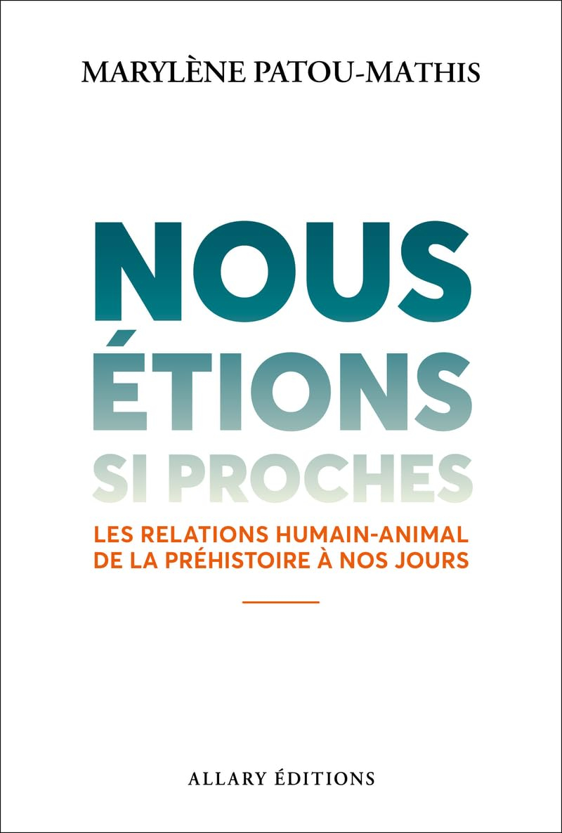 Nous étions si proches : les relations humain-animal de la préhistoire à nos jours