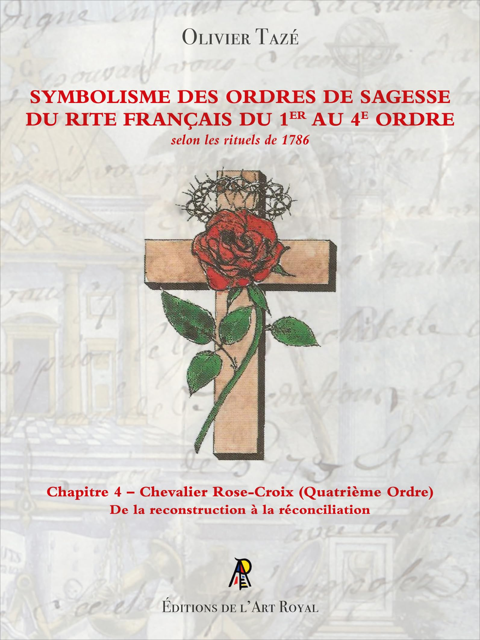 Symbolisme des Ordres de Sagesse du Rite Français du 1er au 4e Ordre - Chapitre 4 – Chevalier Rose-C