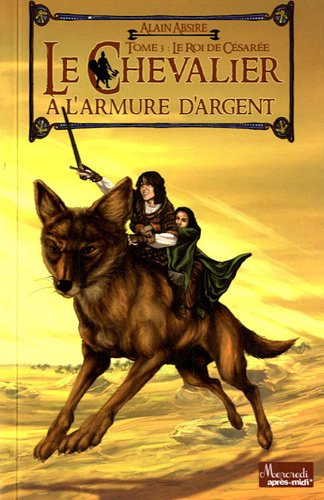 Le chevalier à l'armure d'argent. Vol. 3. Le roi de Césarée