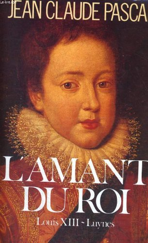 L'Amant du roi : Louis XIII-Luynes