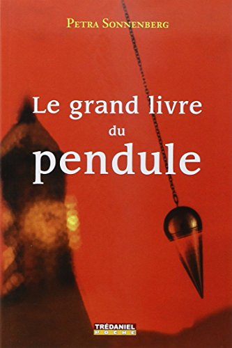 Le grand livre du pendule : le pendule et ses conseils au quotidien : un manuel moderne pour tous