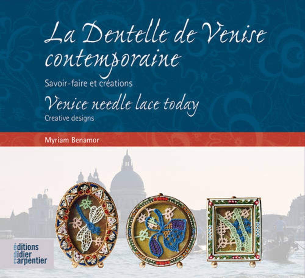 La dentelle de Venise contemporaine : savoir-faire et créations. Venice needle lace today : creative
