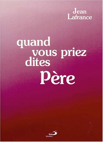 quand vous priez dites père