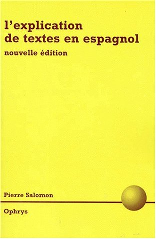 L'explication de textes en espagnol : Classes préparatoires littéraires, DEUG, Licence, Capes, Agrég