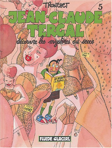 Jean-Claude Tergal. Vol. 5. Jean-Claude Tergal découvre les mystères du sexe