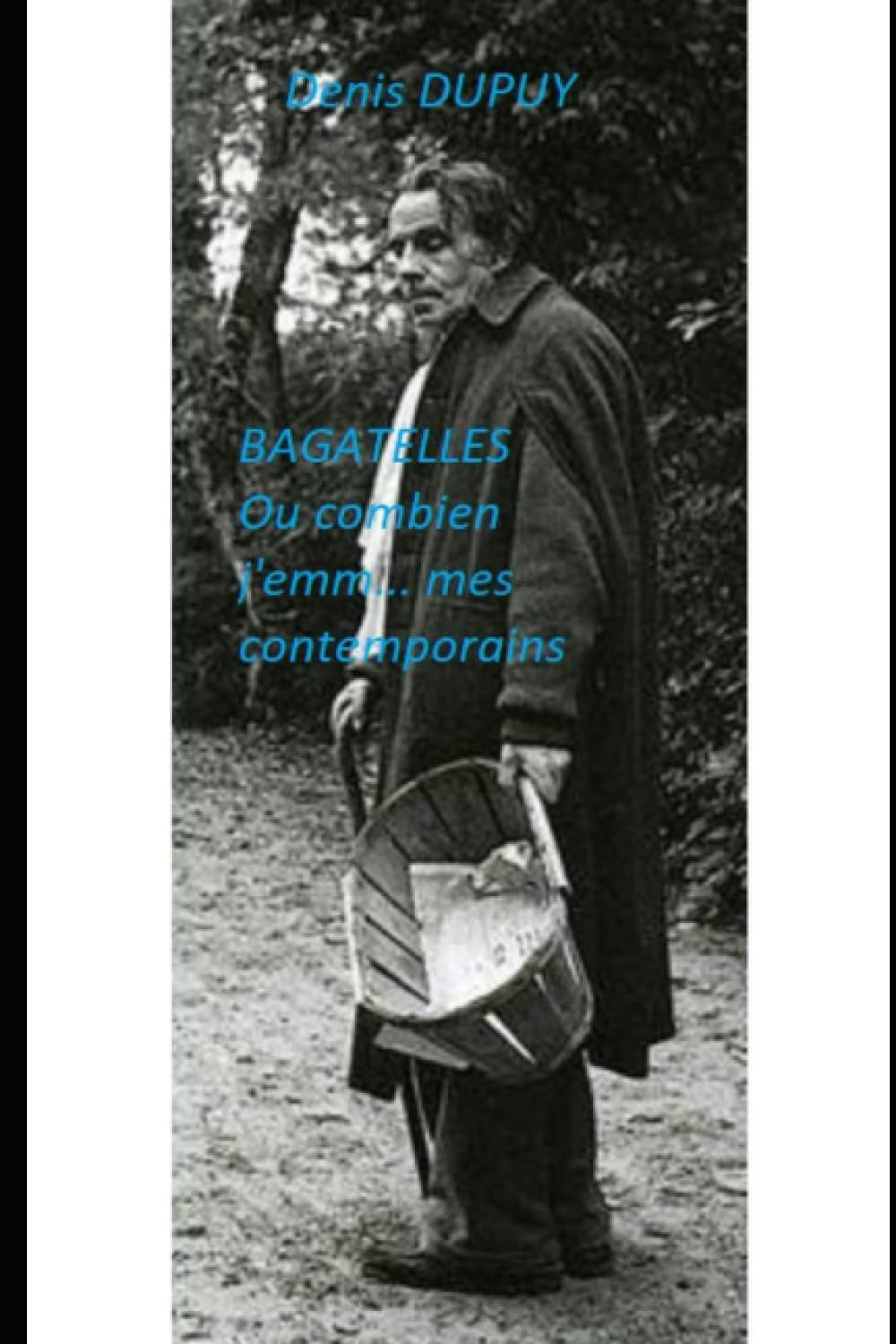 Bagatelles: ou combien j'emm... mes contemporains