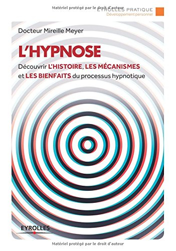 L'hypnose : découvrir l'histoire, les mécanismes et les bienfaits du processus hypnotique