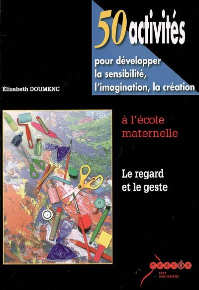50 activités pour développer la sensibilité, l'imagination, la création à l'école maternelle : le re