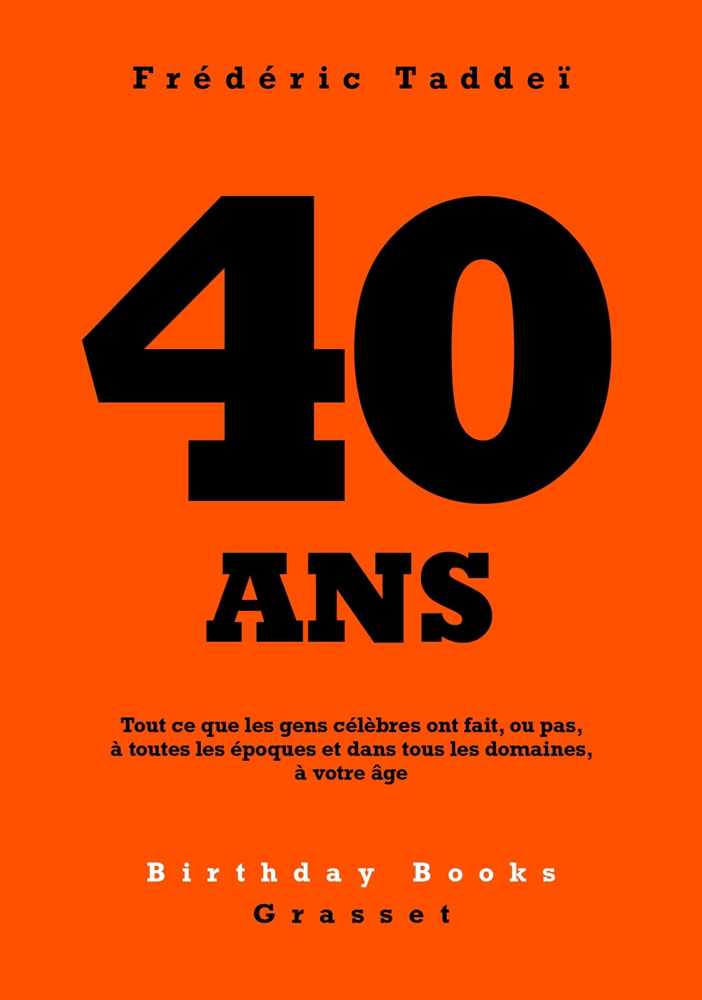 40 ans : tout ce que les gens célèbres ont fait, ou pas, à toutes les époques et dans tous les domai