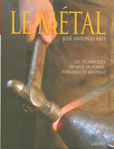 Le métal : techniques de mise en forme, forgeage et soudage