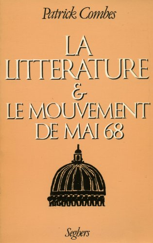 La Littérature et le mouvement de mai 68 : Ecriture, mythes, critique, écrivains, 1968-1981