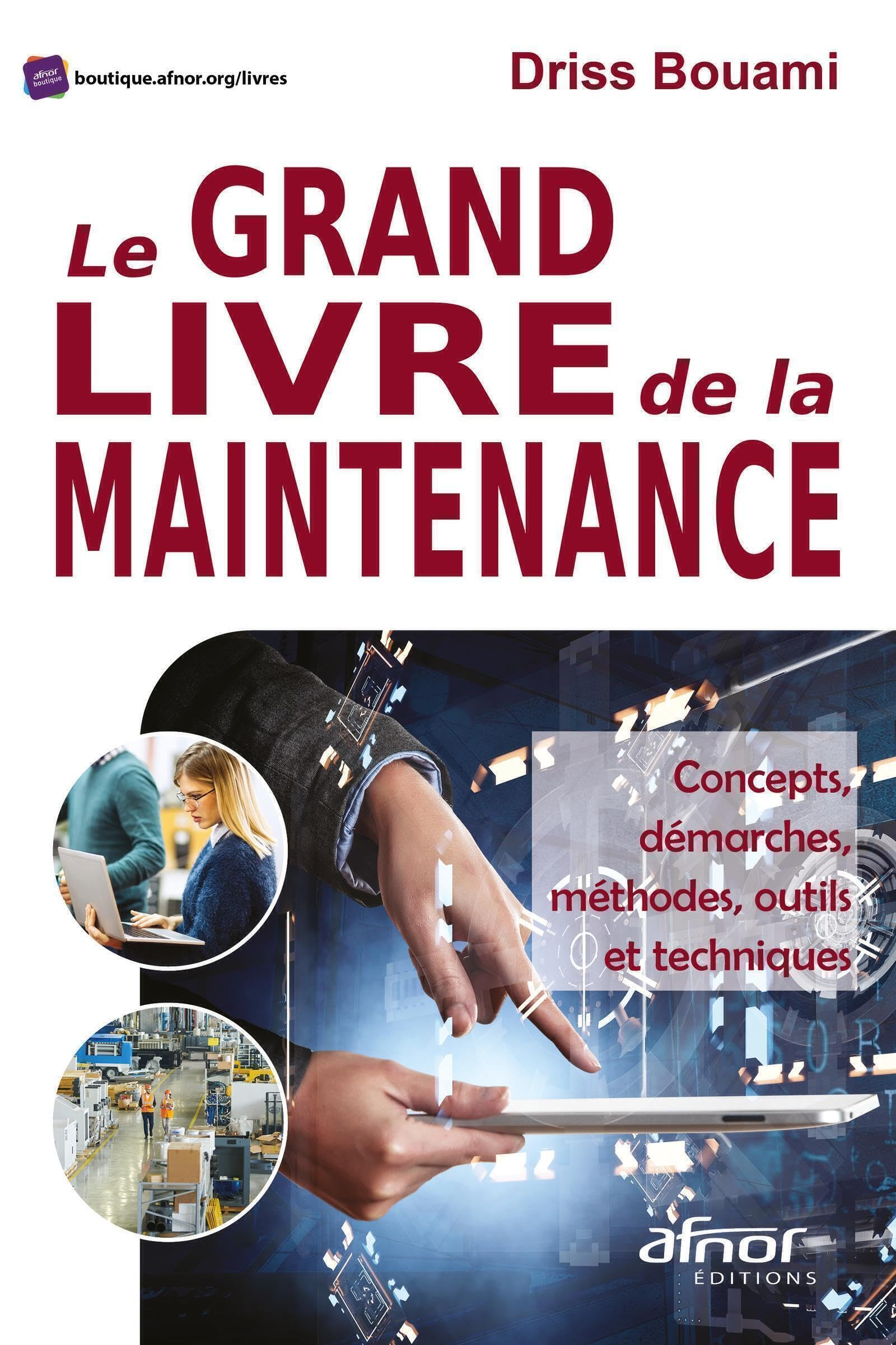 Le grand livre de la maintenance : concepts, démarches, méthodes, outils et techniques