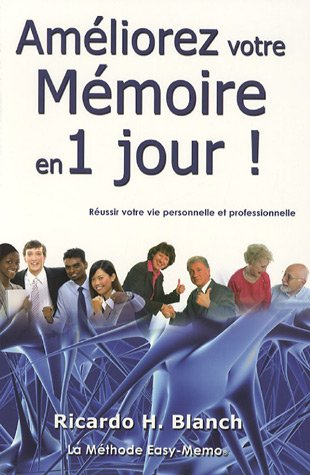 Améliorez votre mémoire en 1 jour ! : réussir votre vie personnelle et professionnelle