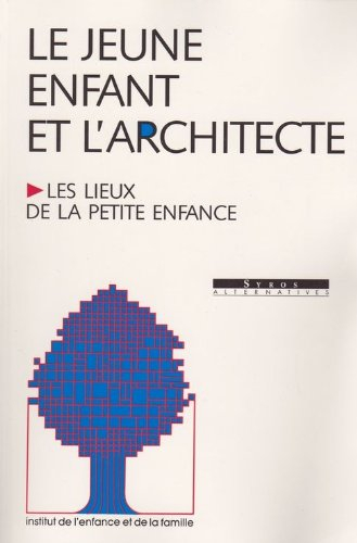 Le Jeune enfant et l'architecte : les lieux de la petite enfance, actes