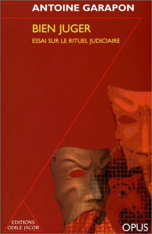 Bien juger : essai sur le rituel judiciaire