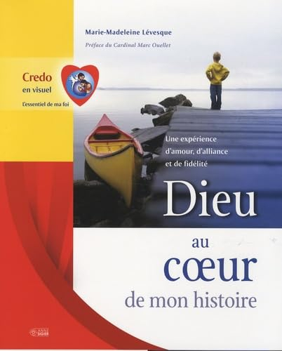 Dieu au coeur de mon histoire : [une expérience d'amour, d'alliance et de fidélité : credo en visuel