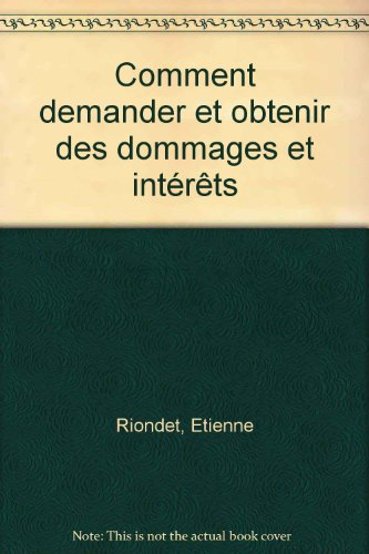 Comment demander et obtenir des dommages et intérêts dans 60 situations et litiges de la vie quotidi
