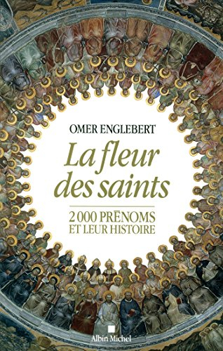 La fleur des saints : 2.000 prénoms et leur histoire