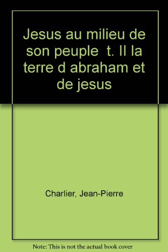 Jésus au milieu de son peuple. Vol. 2. La Terre d'Abraham et de Jésus