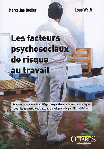 Les facteurs psychosociaux de risque au travail : d'après le rapport du Collège d'expertise sur le s
