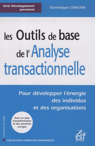 Les outils de base de l'analyse transactionnelle : pour développer l'énergie des individus et des or