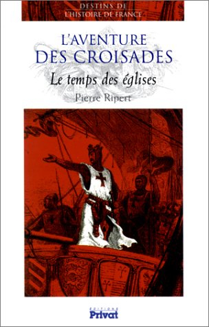 L'aventure des croisades : le temps des églises