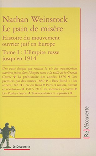 Le pain de misère : histoire du mouvement ouvrier juif en Europe. Vol. 1. L'Empire russe jusqu'en 19