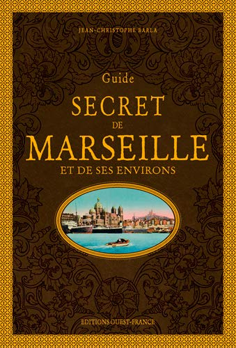 Guide secret de Marseille et de ses environs