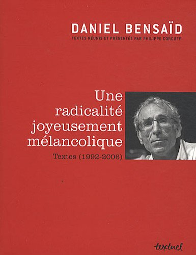 Une radicalité joyeusement mélancolique : textes (1992-2006)