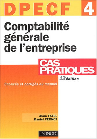 DPECF 4, comptabilité générale de l'entreprise : cas pratiques : énoncés et corrigés du manuel