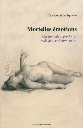 Mortelles émotions : une nouvelle approche des maladies psychosomatiques