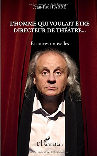 L'homme qui voulait être directeur de théâtre... : et autres nouvelles