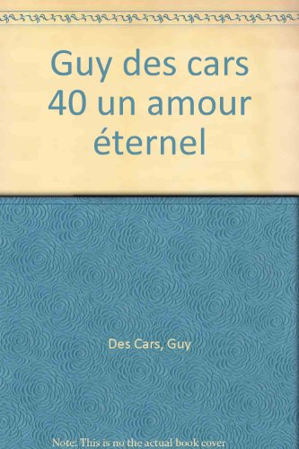 L'intégrale de Guy Des Cars. Vol. 40. Un amour éternel