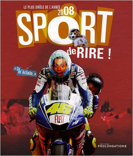 Sport de rire ! : le plus drôle de l'année 2008