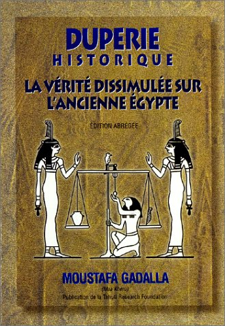 Duperie Historique: LA Verite Dissimulee Sur L'Ancienne Egypte