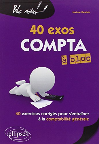 40 exos compta à bloc : 40 exercices corrigés pour s'entraîner à la comptabilité financière
