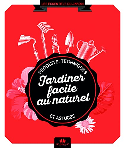 Jardiner facile au naturel : produits, techniques et astuces