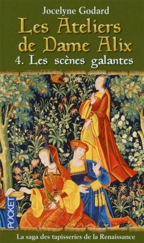 Les ateliers de dame Alix. Vol. 4. Les scènes galantes