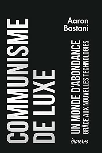Communisme de luxe : l'abondance pour tous grâce aux nouvelles technologies