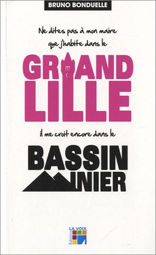 ne dites pas à mon maire que j'habite dans le grand lille il me croit dans le bassin minier