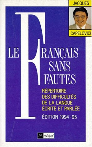 Le français sans fautes : répertoire des difficultés de la langue écrite et parlée : répertoire des 
