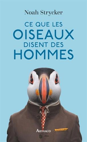 Ce que les oiseaux disent des hommes : la vie étonnante des oiseaux et ce qu'elle nous révèle sur no
