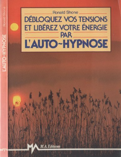 Débloquez vos tensions et libérez votre énergie par l'auto-hypnose