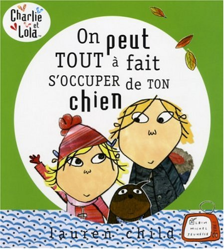 Charlie et Lola. On peut tout à fait s'occuper de ton chien