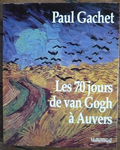 70 jours de Van Gogh à Auvers : essai d'éphéméride dans le décor de l'époque (20 mai-30 juillet 1890