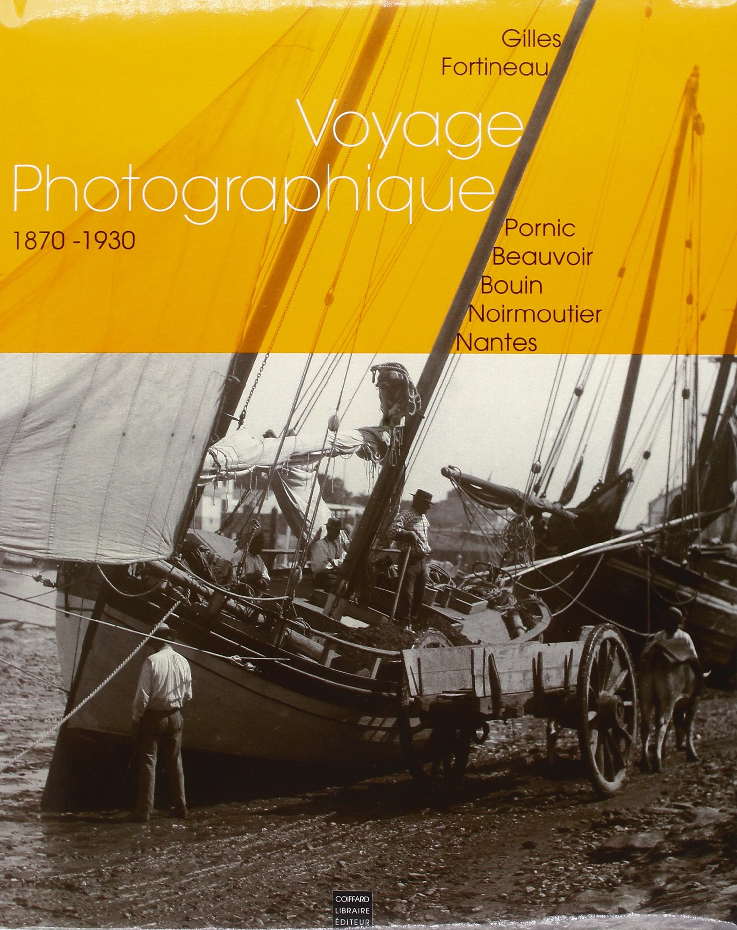 Voyage photographique : 1870-1930 : Pornic, Beauvoir, Bouin, Noirmoutier, Nantes